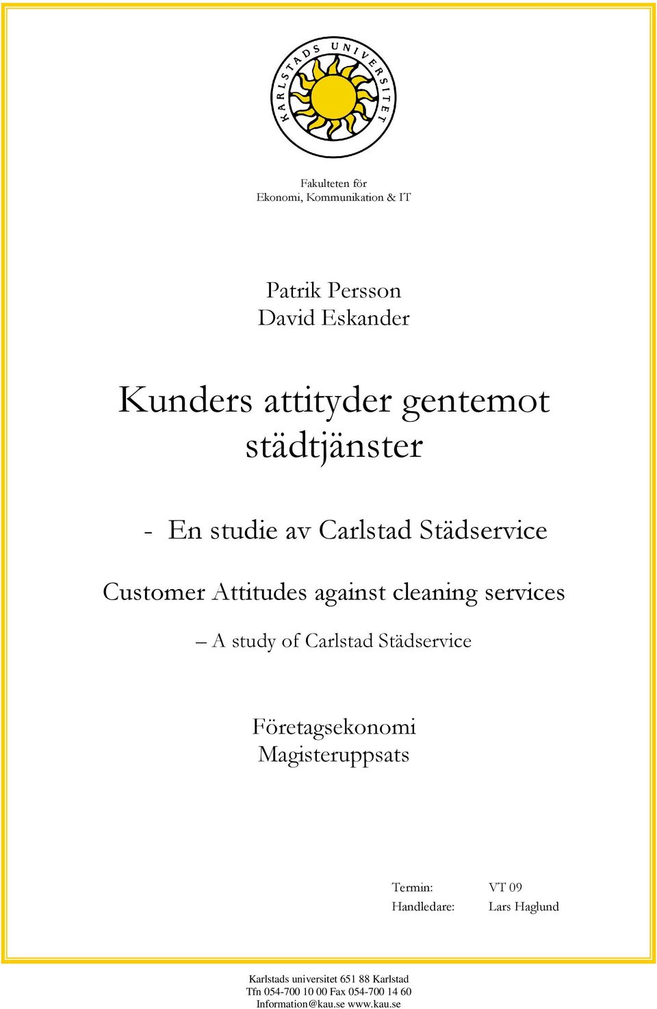 study of Carlstad Städservice Företagsekonomi Magisteruppsats Termin: VT 09 Handledare: Lars