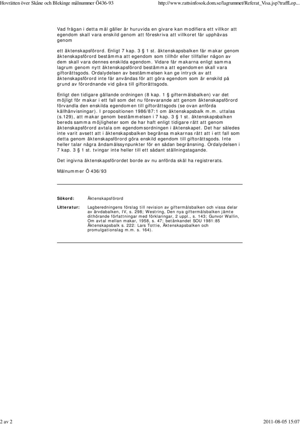 äktenskapsförord. Enligt 7 kap. 3 1 st. äktenskapsbalken får makar genom äktenskapsförord bestämma att egendom som tillhör eller tillfaller någon av dem skall vara dennes enskilda egendom.