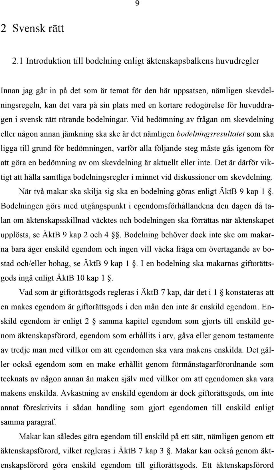 redogörelse för huvuddragen i svensk rätt rörande bodelningar.