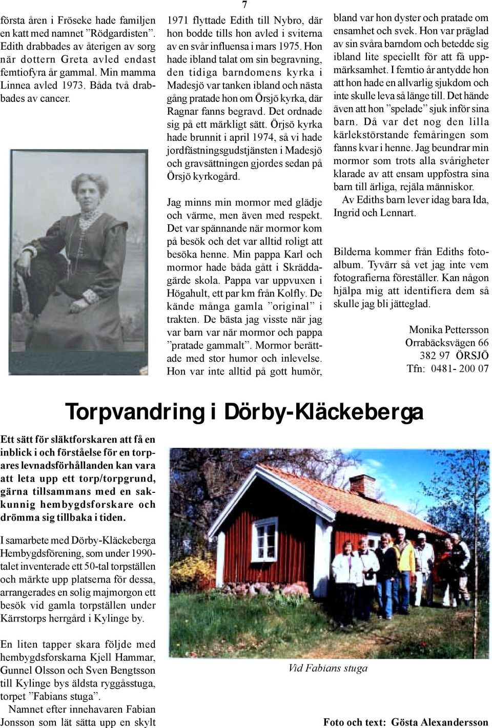 Juridiskt kn: Kvinna Personen r Postort: Kalmar Distrikt: Drby Frsamling: Drby frsamling Antalet skottr man har genomlevt visar hur mnga 29 februari man har passerat. kommer Ngra sidor man inte fr missa. Kalender Besiana Vokrri, 36 r i Kalmar p Svedjevgen 117 - telefon