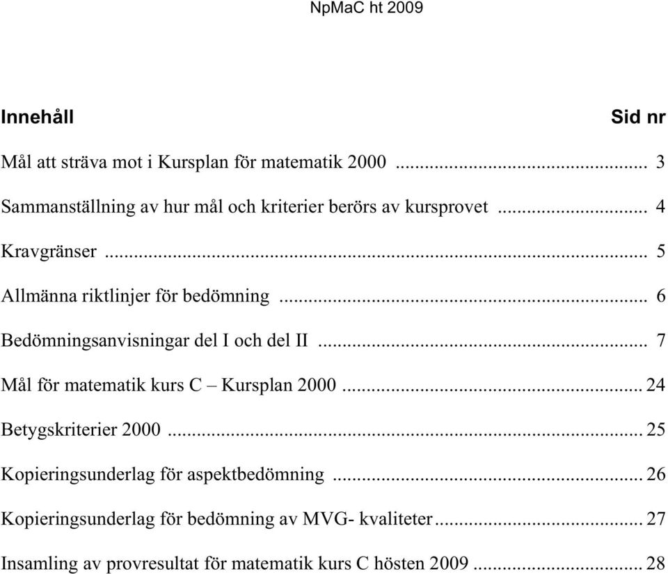 .. 5 Allmänna riktlinjer för bedömning... 6 Bedömningsanvisningar del I och del II.