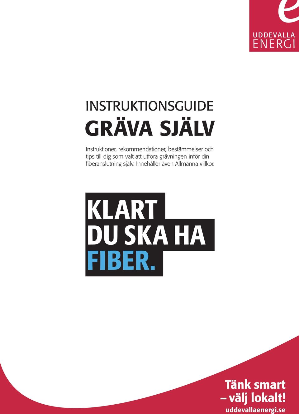 att utföra grävningen inför din fiberanslutning själv.