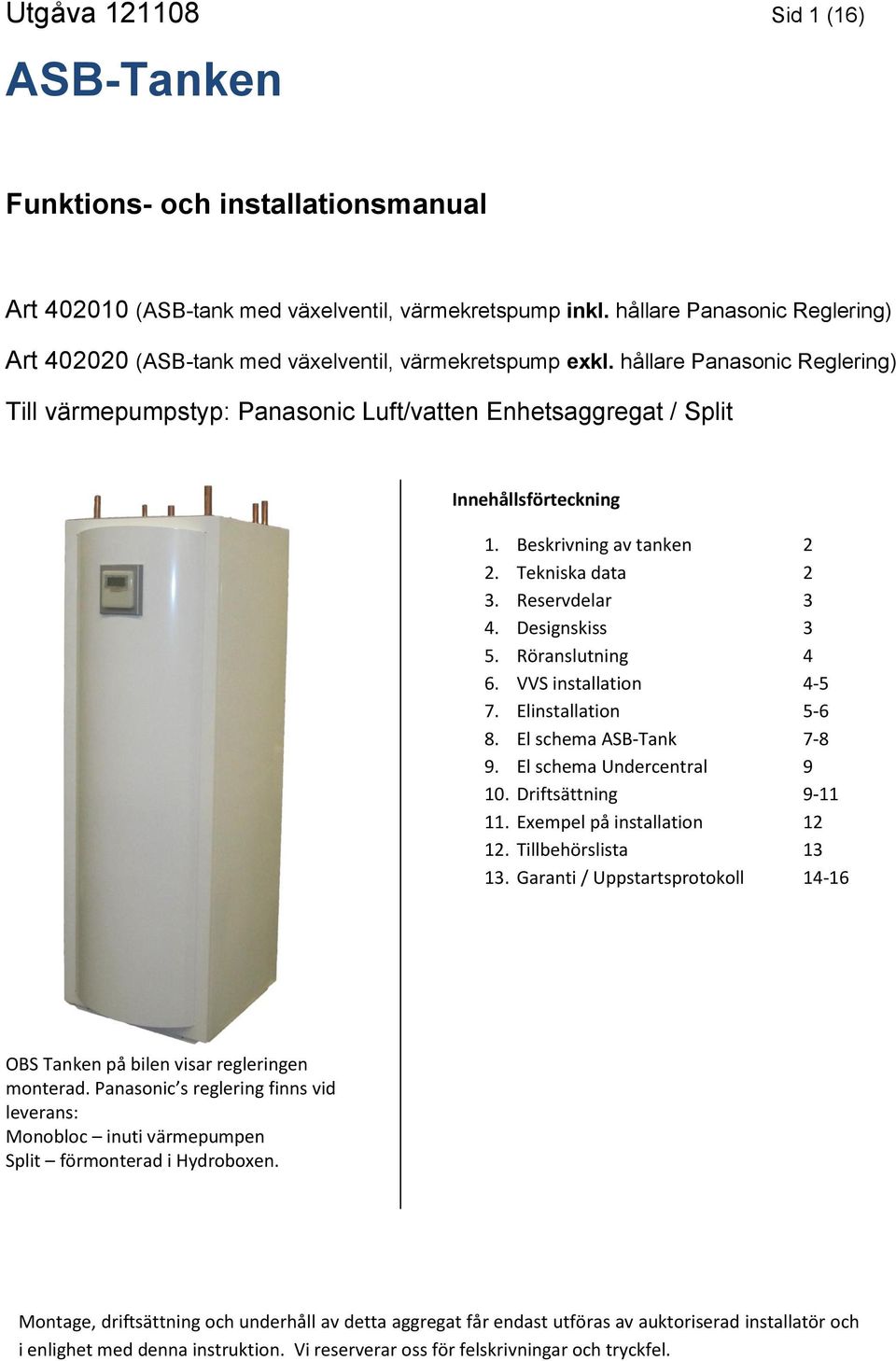 hållare Panasonic Reglering) Till värmepumpstyp: Panasonic Luft/vatten Enhetsaggregat / Split Innehållsförteckning 1. Beskrivning av tanken 2 2. Tekniska data 2 3. Reservdelar 3 4. Designskiss 3 5.