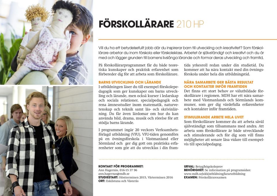 kunskaper och praktisk erfarenhet som förbereder dig för att arbeta som förskollärare.