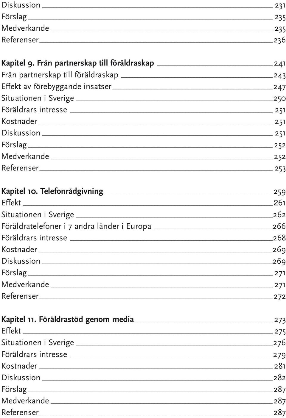 251 Diskussion 251 Förslag _ 252 Medverkande _ 252 Referenser _ 253 Kapitel 10.