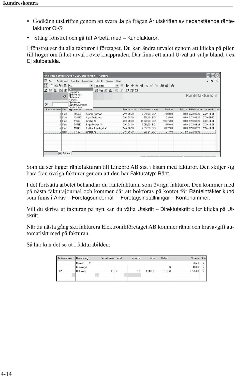 Som du ser ligger räntefakturan till Linebro AB sist i listan med fakturor. Den skiljer sig bara från övriga fakturor genom att den har Fakturatyp: Ränt.