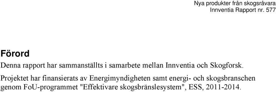 Projektet har finansierats av Energimyndigheten samt