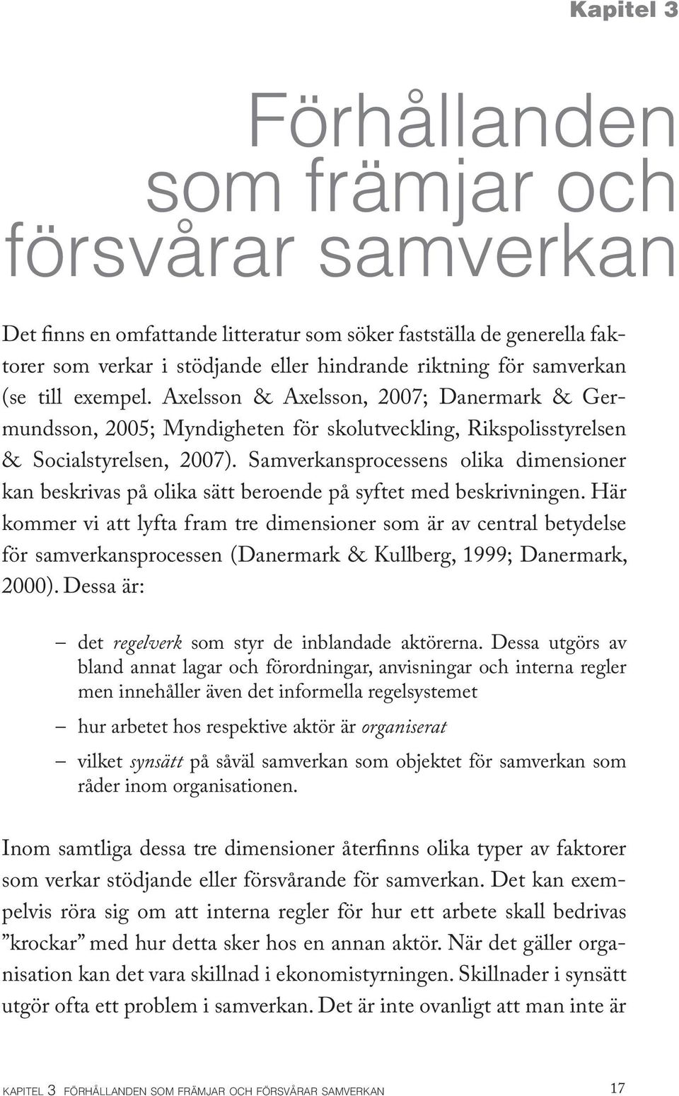 Samverkansprocessens olika dimensioner kan beskrivas på olika sätt beroende på syftet med beskrivningen.