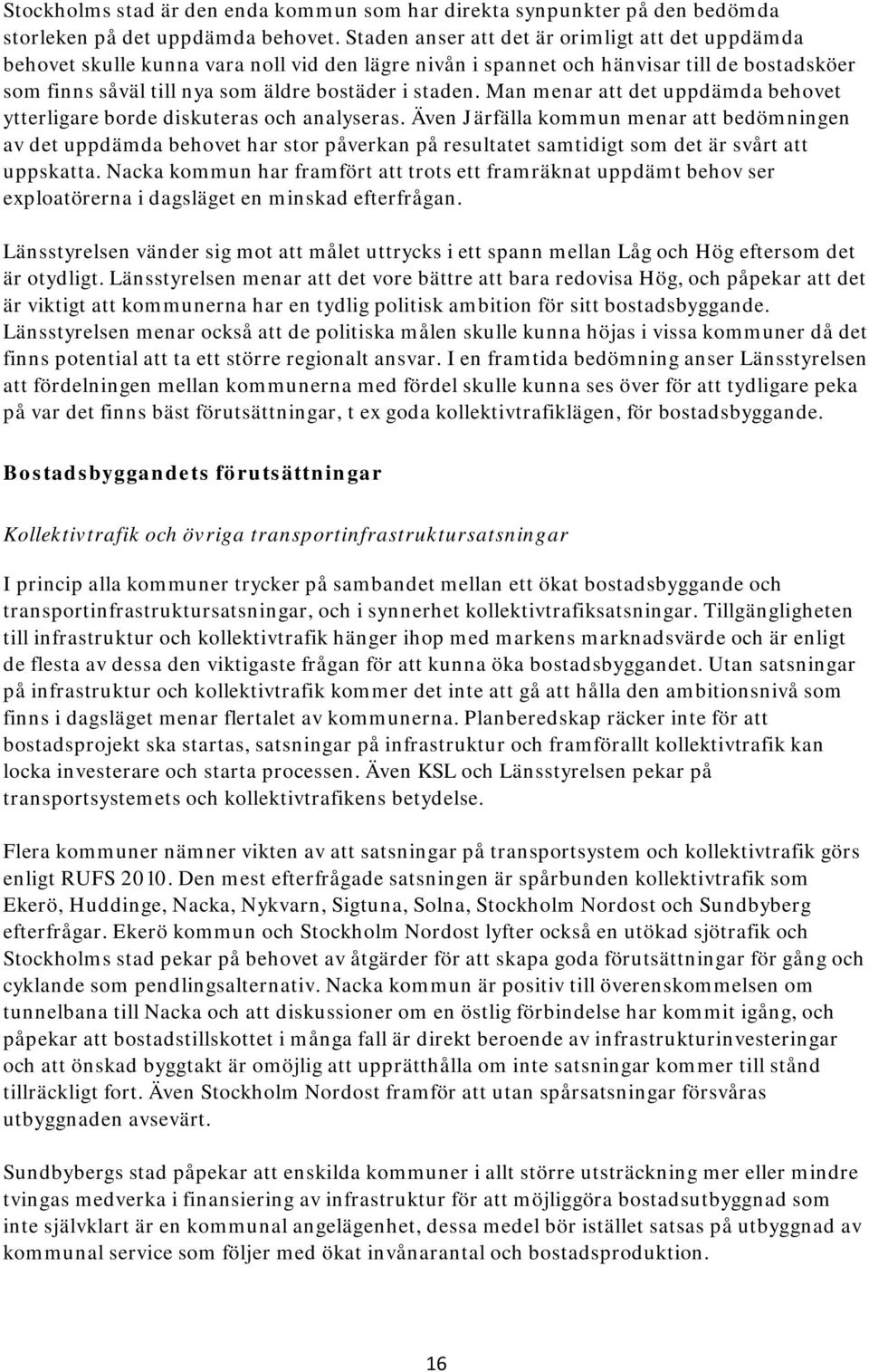 Man menar att det uppdämda behovet ytterligare borde diskuteras och analyseras.