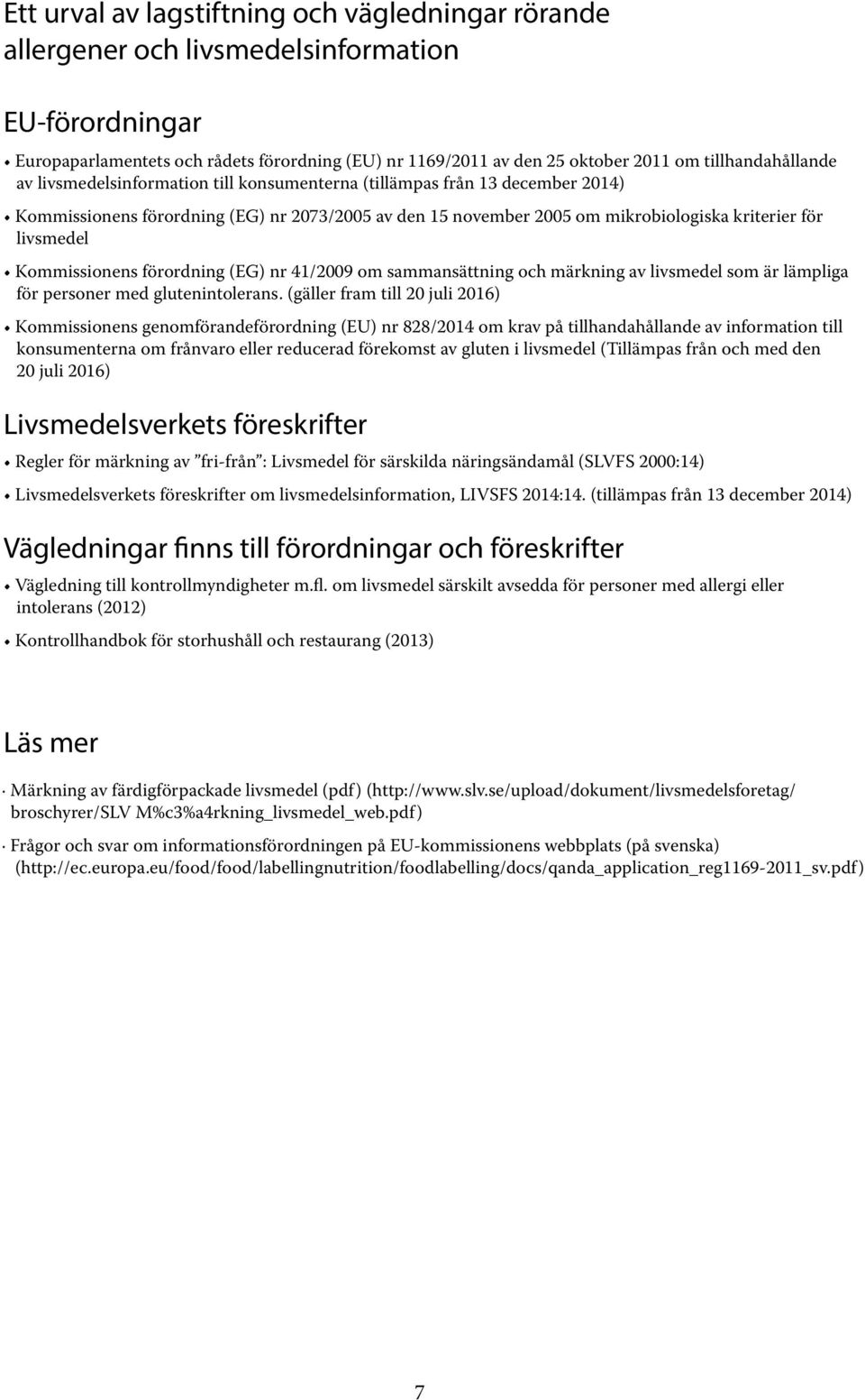 livsmedel Kommissionens förordning (EG) nr 41/2009 om sammansättning och märkning av livsmedel som är lämpliga för personer med glutenintolerans.