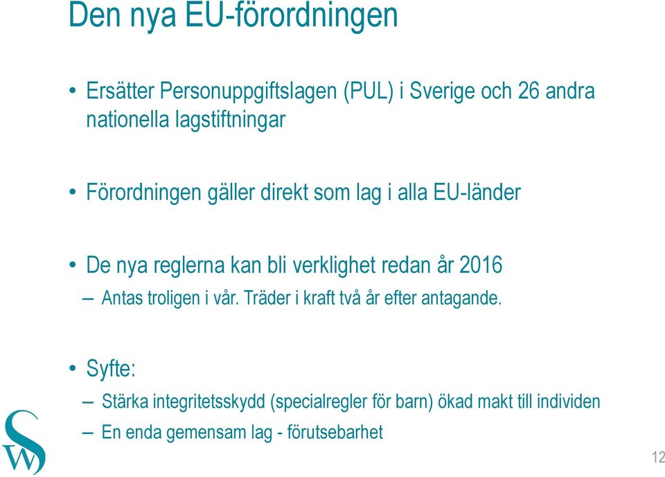 verklighet redan år 2016 Antas troligen i vår. Träder i kraft två år efter antagande.