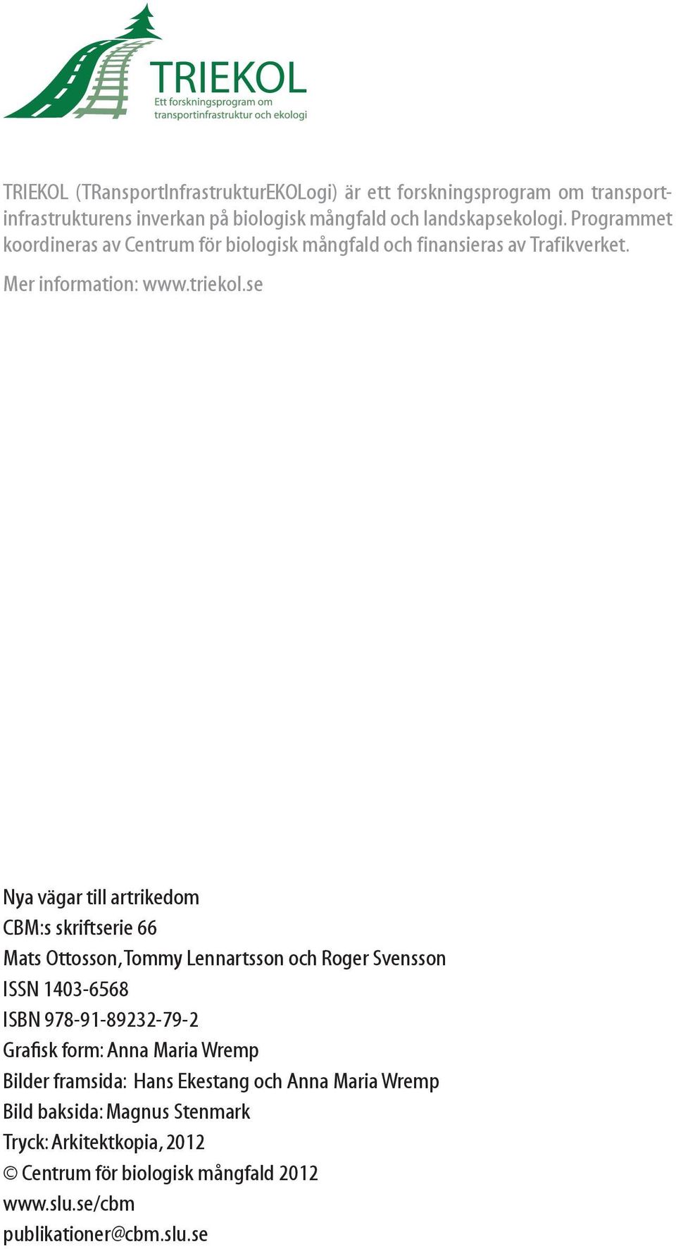 se Nya vägar till artrikedom CBM:s skriftserie 66 Mats Ottosson, Tommy Lennartsson och Roger Svensson ISSN 1403-6568 ISBN 978-91-89232-79-2 Grafisk form:
