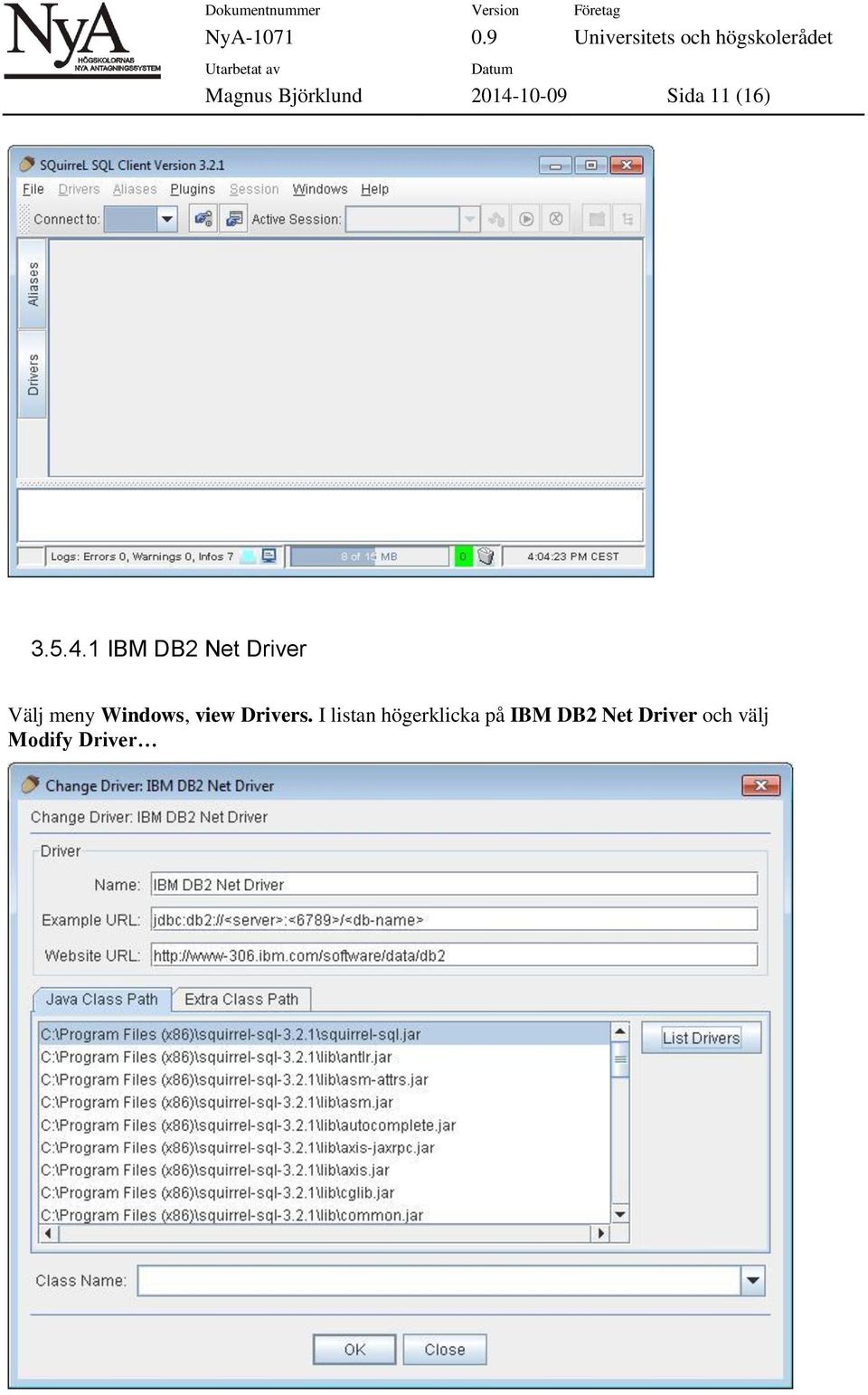 1 IBM DB2 Net Driver Välj meny Windows,
