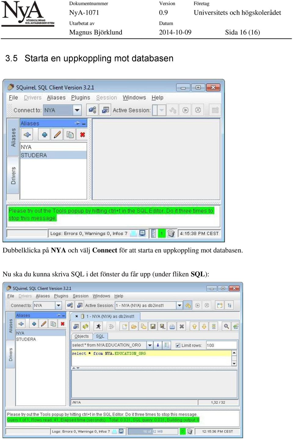 och välj Connect för att starta en uppkoppling mot