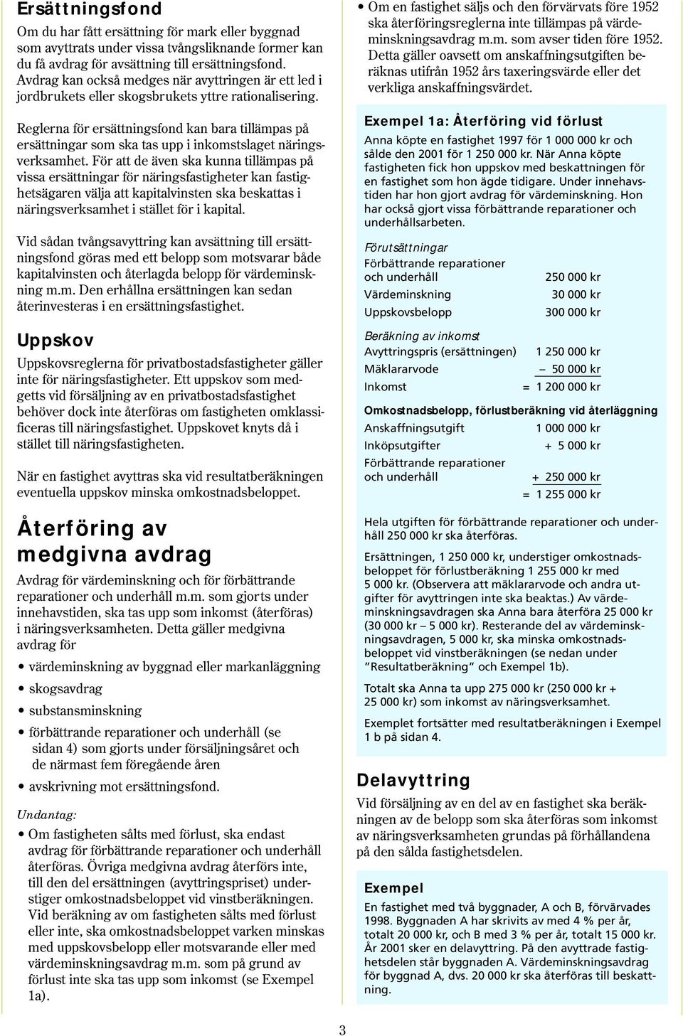 Reglerna för ersättningsfond kan bara tillämpas på ersättningar som ska tas upp i inkomstslaget näringsverksamhet.