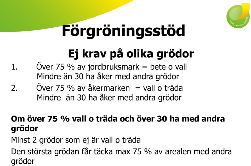 Över 75 % av åkermarken = vall o träda Mindre än 30 ha åker med andra grödor Om över 75 %