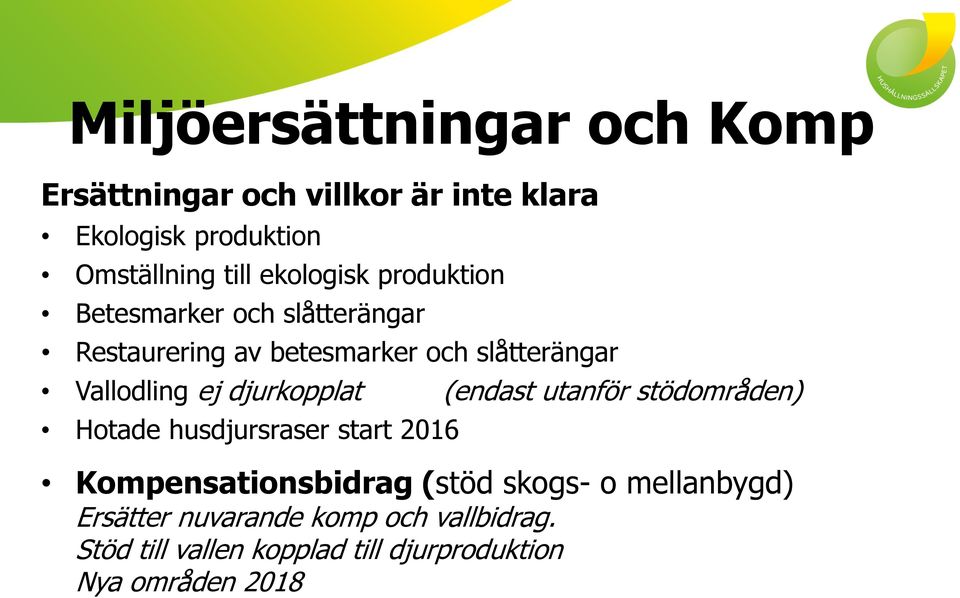 djurkopplat (endast utanför stödområden) Hotade husdjursraser start 2016 Kompensationsbidrag (stöd skogs- o