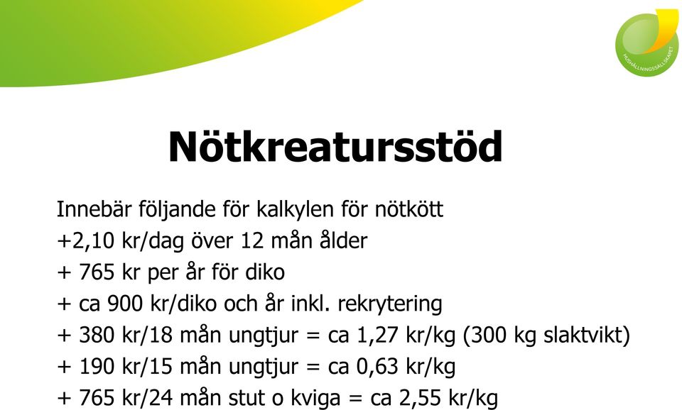 rekrytering + 380 kr/18 mån ungtjur = ca 1,27 kr/kg (300 kg slaktvikt) +