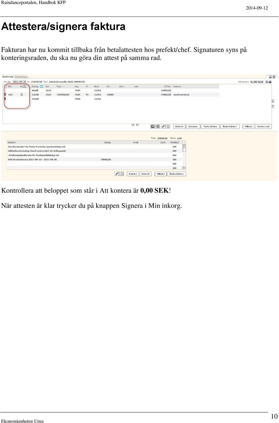 Signaturen syns på konteringsraden, du ska nu göra din attest på samma rad.