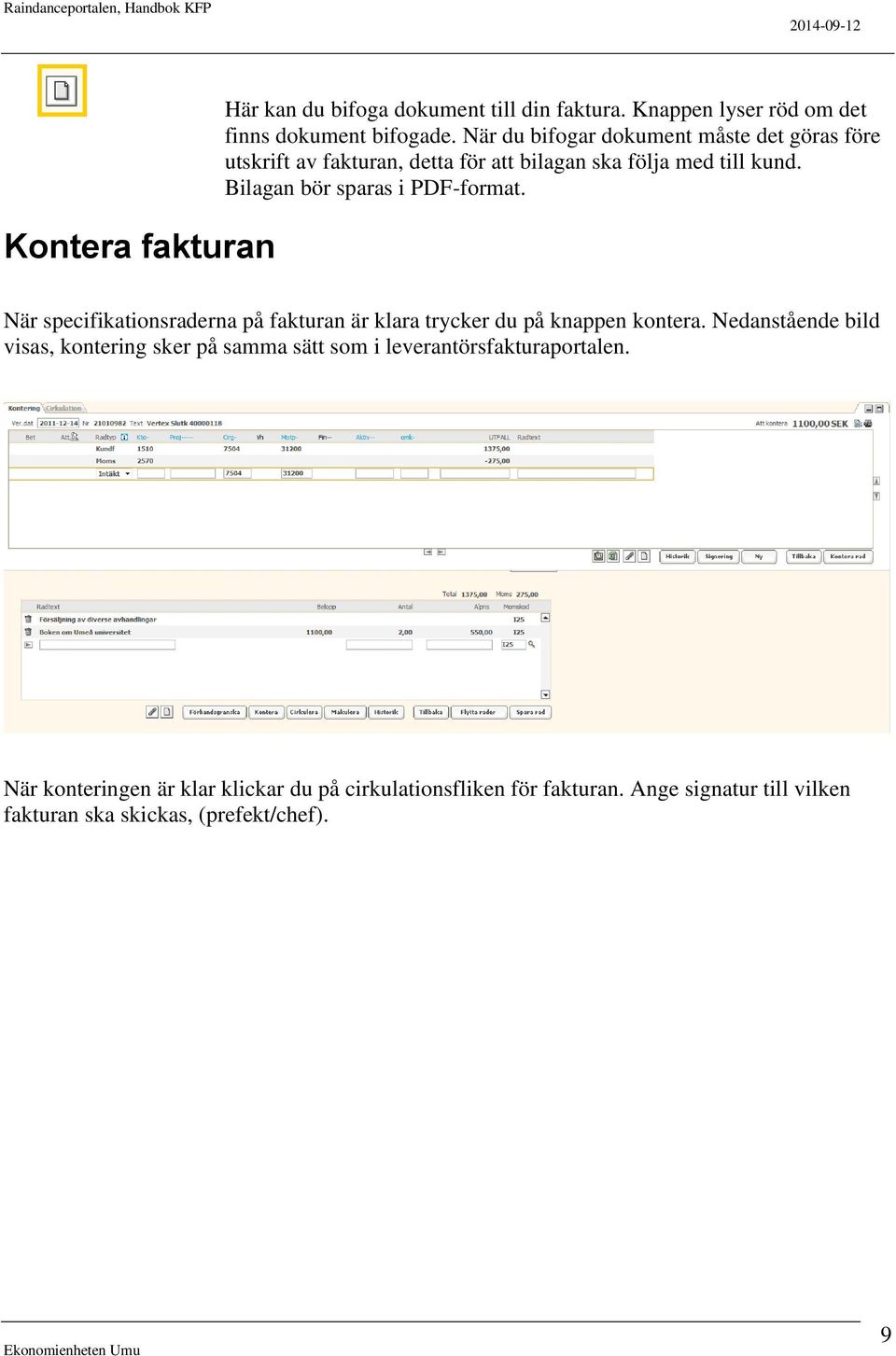 Bilagan bör sparas i PDF-format. När specifikationsraderna på fakturan är klara trycker du på knappen kontera.