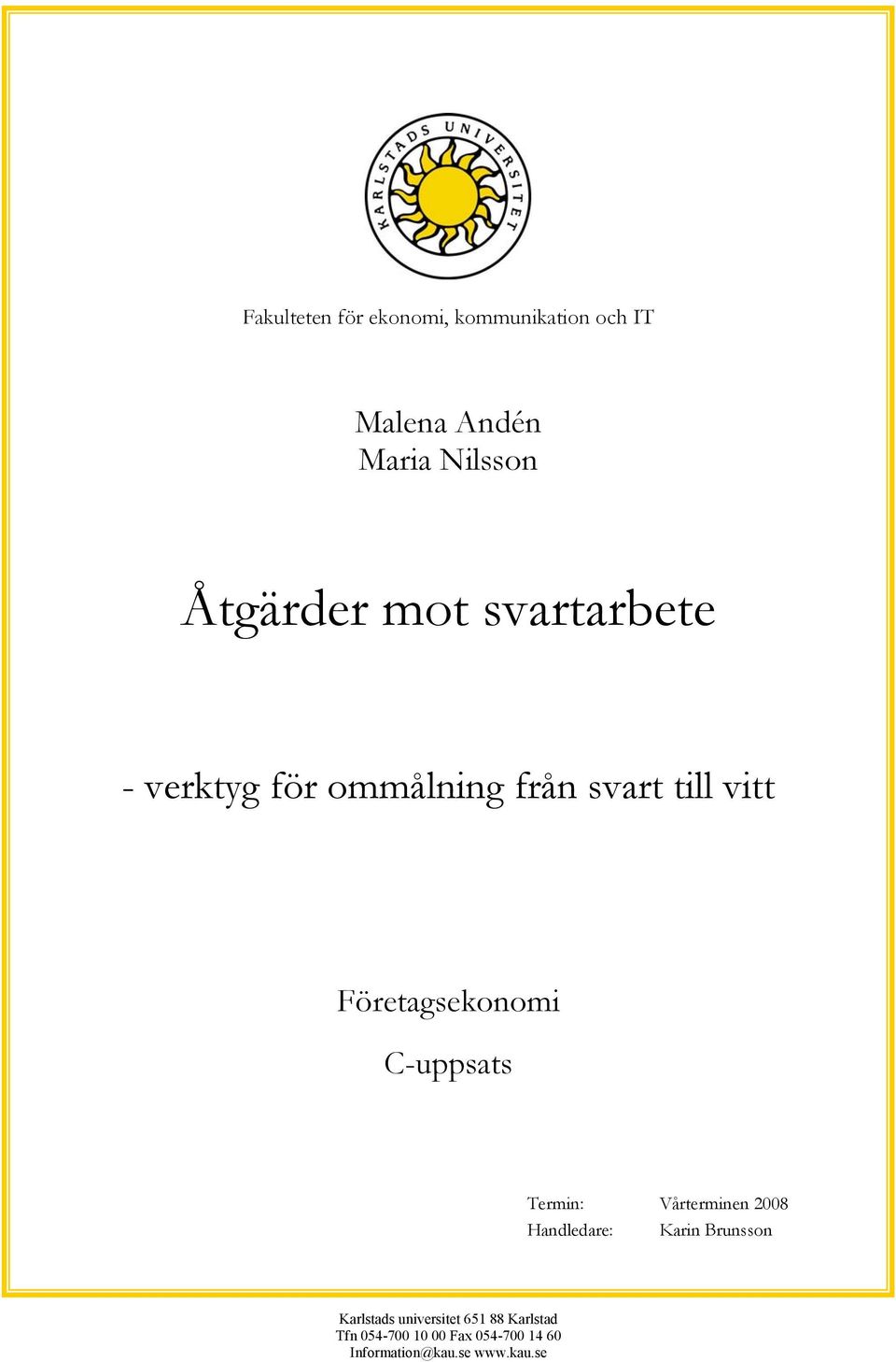 C-uppsats Termin: Vårterminen 2008 Handledare: Karin Brunsson Karlstads