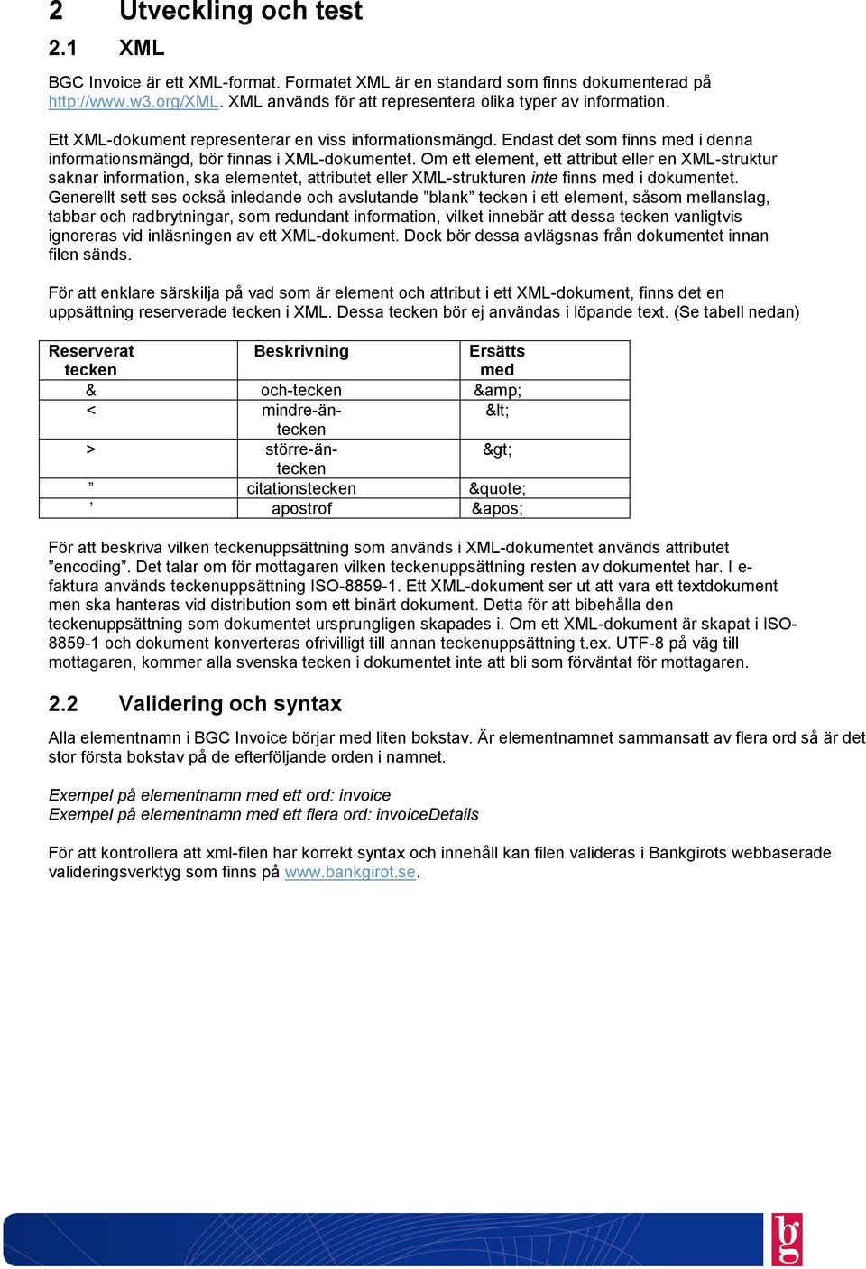 Om ett element, ett attribut eller en XML-struktur saknar information, ska elementet, attributet eller XML-strukturen inte finns med i dokumentet.
