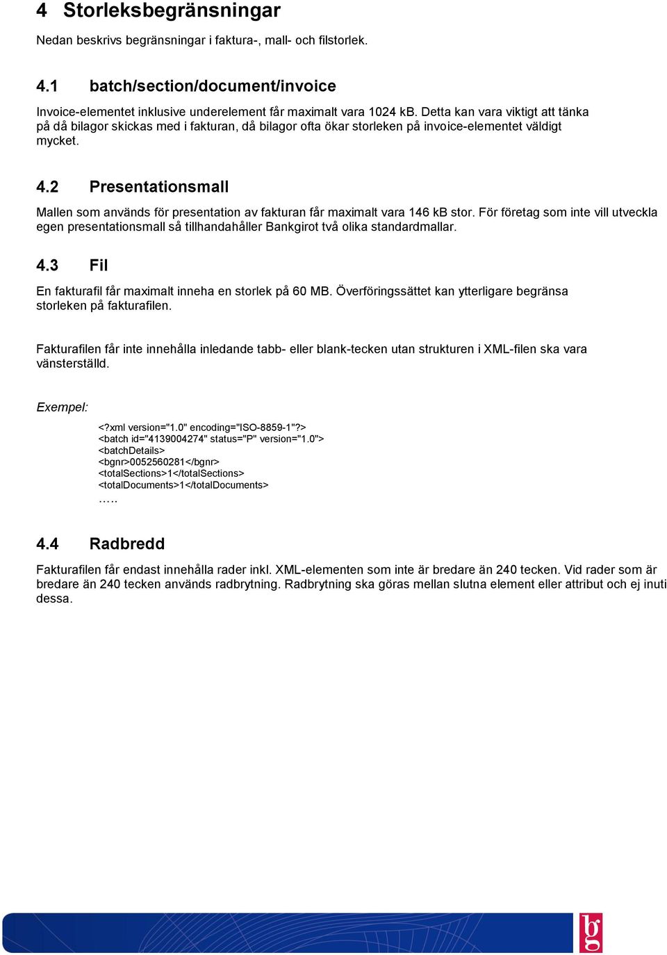2 Presentationsmall Mallen som används för presentation av fakturan får maximalt vara 146 kb stor.