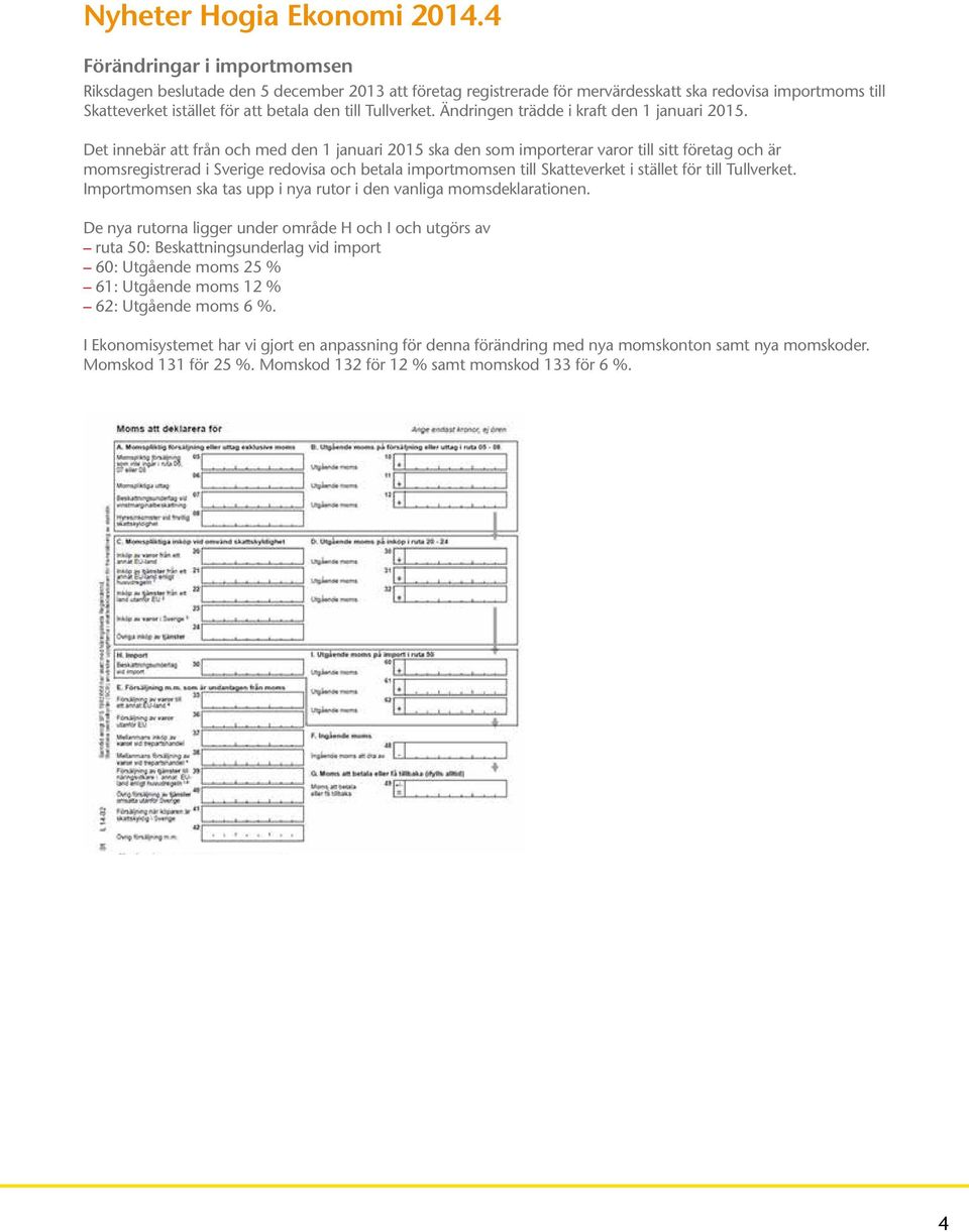 Ändringen trädde i kraft den 1 januari 2015.