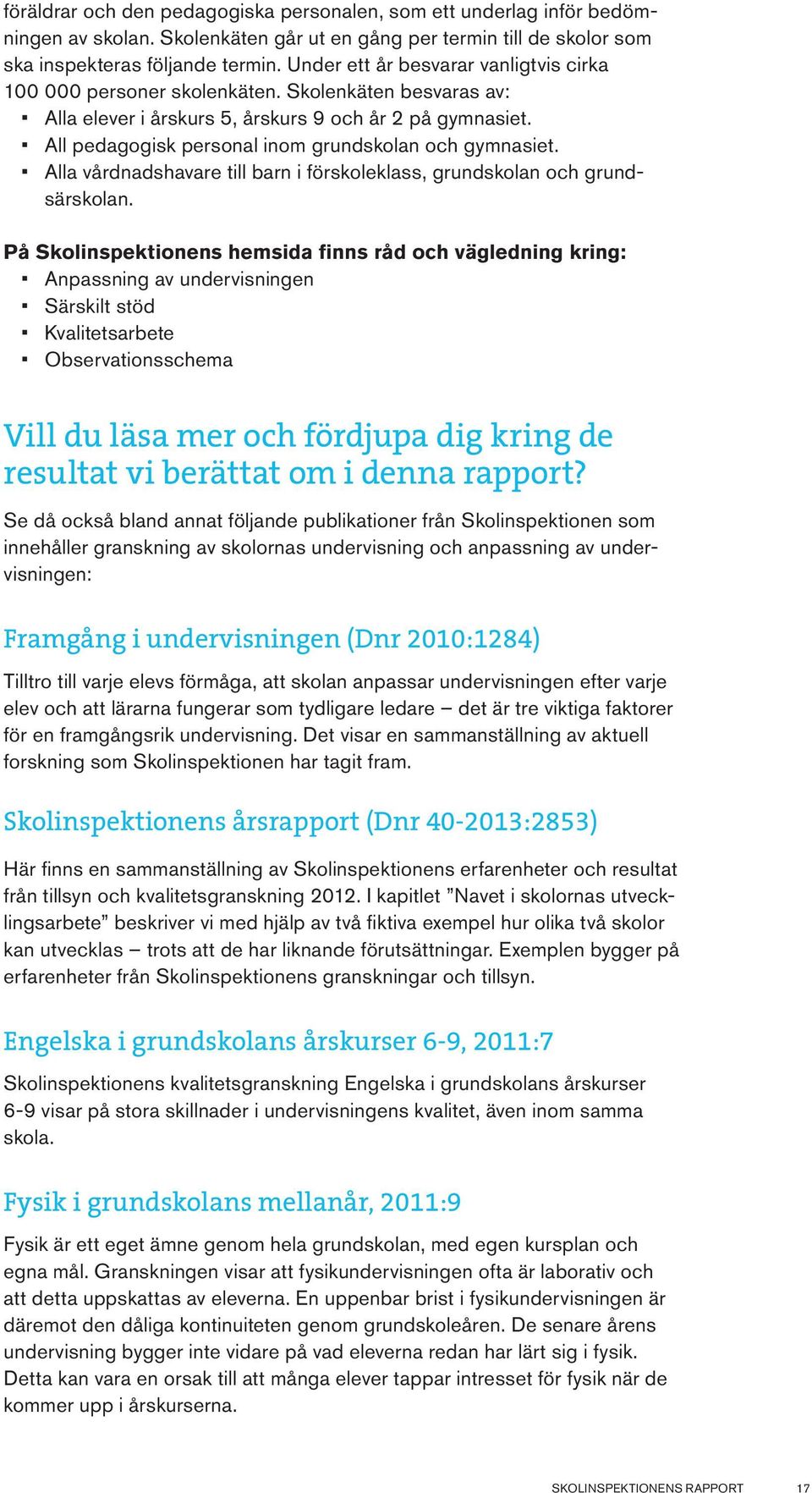 Språk- och kunskapsutveckling för barn och elever med annat modersmål än svenska, 2010:16 Barn som inte har svenska som modersmål får sämre förutsättningar att nå målen.