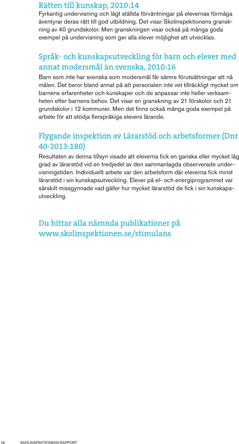 (2012), Utmärkt undervisning: Framgångsfaktorer i svensk och internationell belysning. Stockholm, Natur och kultur.