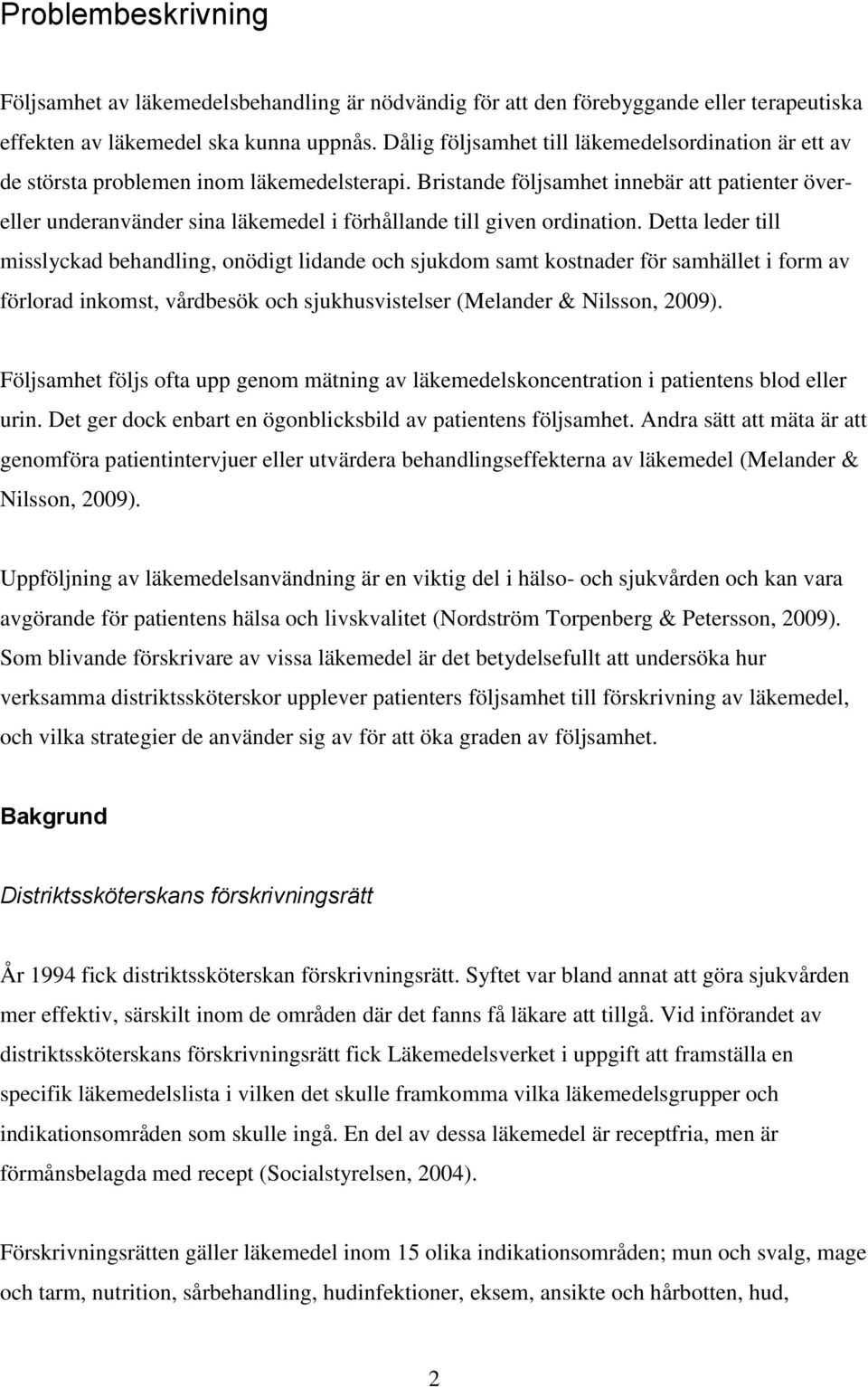 Bristande följsamhet innebär att patienter övereller underanvänder sina läkemedel i förhållande till given ordination.