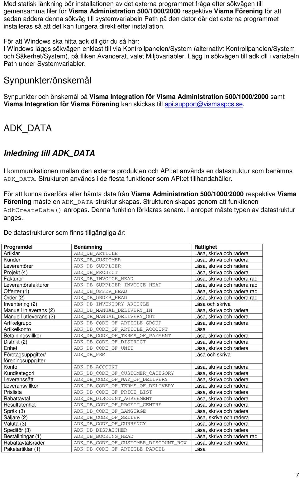 dll gör du så här: I Windows läggs sökvägen enklast till via Kontrollpanelen/System (alternativt Kontrollpanelen/System och Säkerhet/System), på fliken Avancerat, valet Miljövariabler.