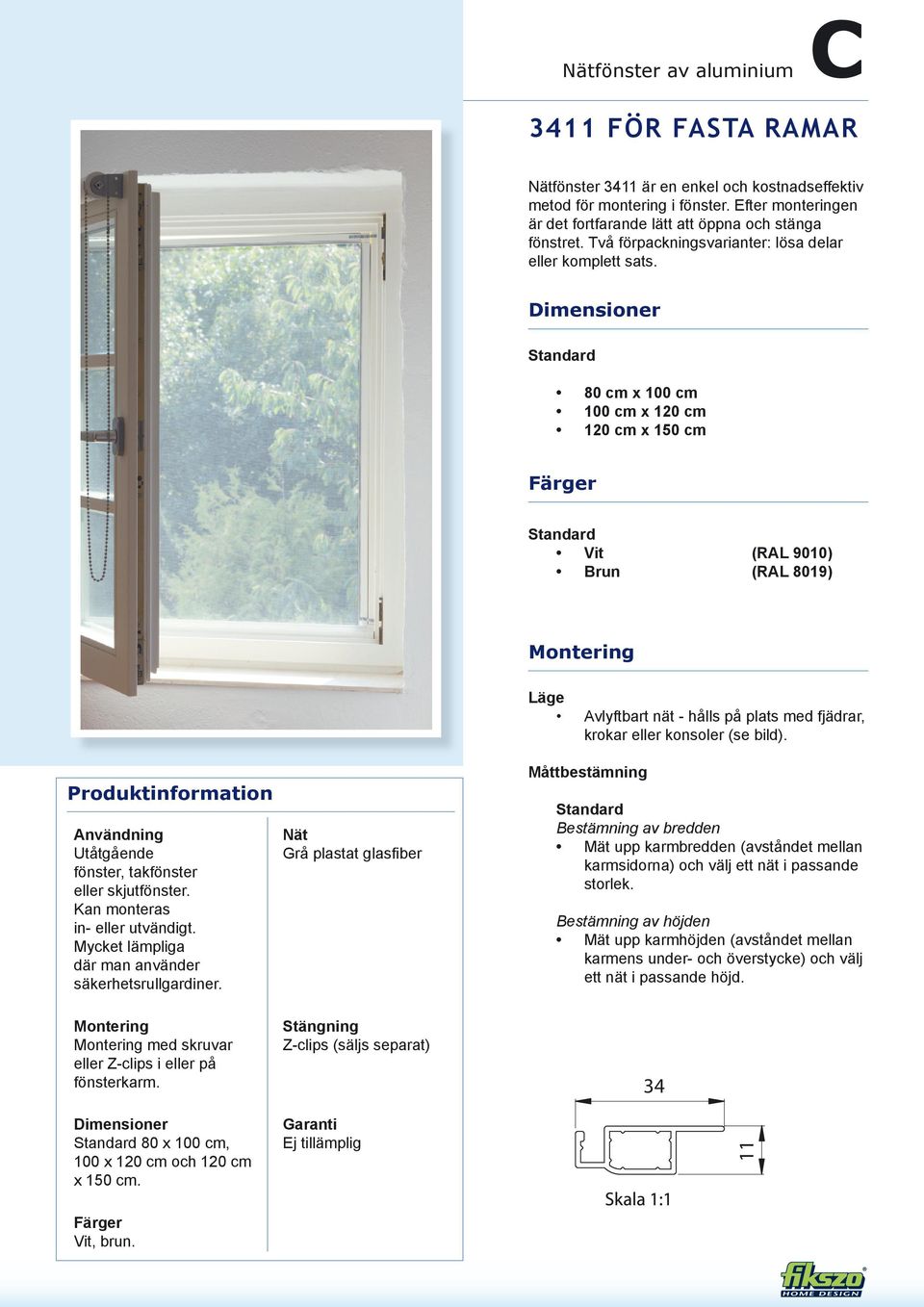 80 cm x 100 cm 100 cm x 120 cm 120 cm x 150 cm Vit (RAL 9010) Brun (RAL 8019) Produktinformation Användning Utåtgående fönster, takfönster eller skjutfönster. Kan monteras in- eller utvändigt.