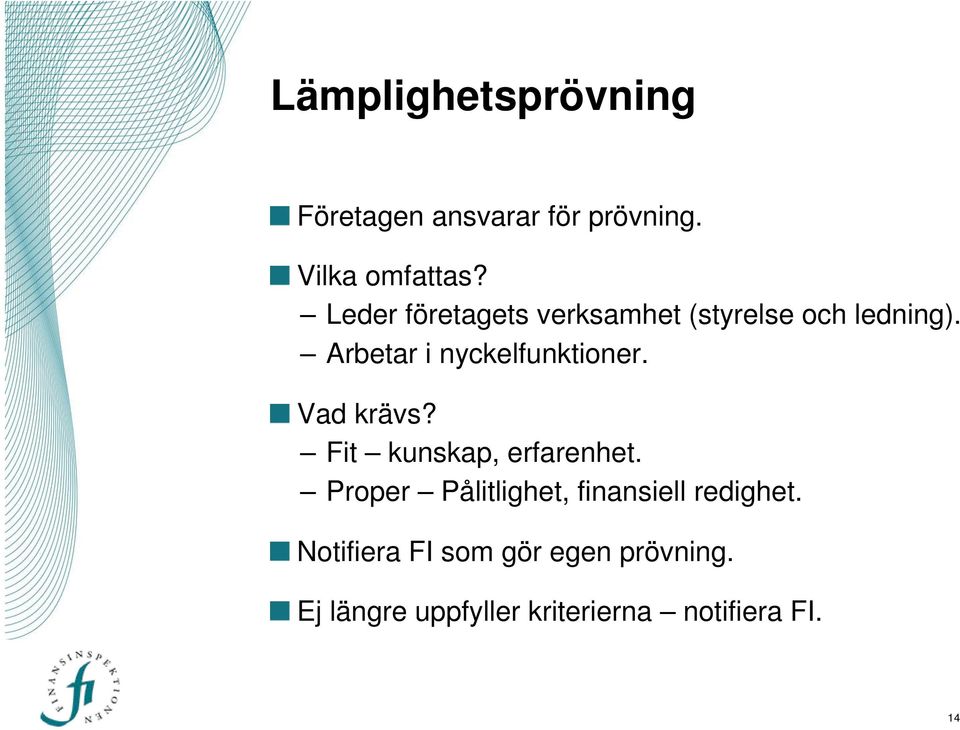 Arbetar i nyckelfunktioner. Vad krävs? Fit kunskap, erfarenhet.