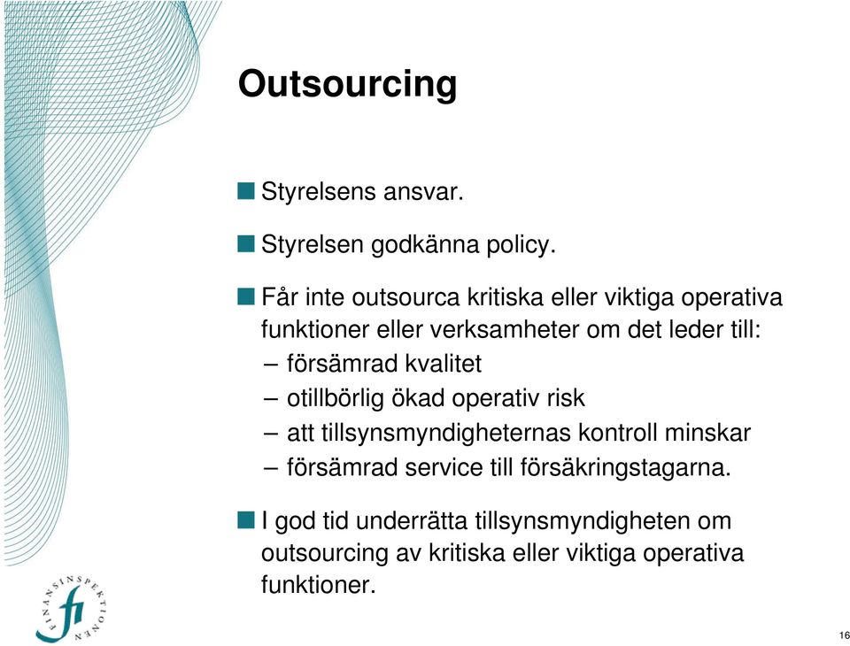 försämrad kvalitet otillbörlig ökad operativ risk att tillsynsmyndigheternas kontroll minskar