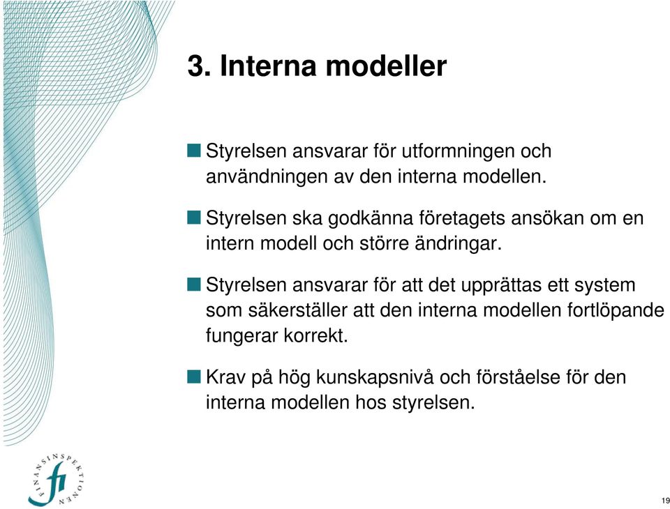 Styrelsen ansvarar för att det upprättas ett system som säkerställer att den interna modellen