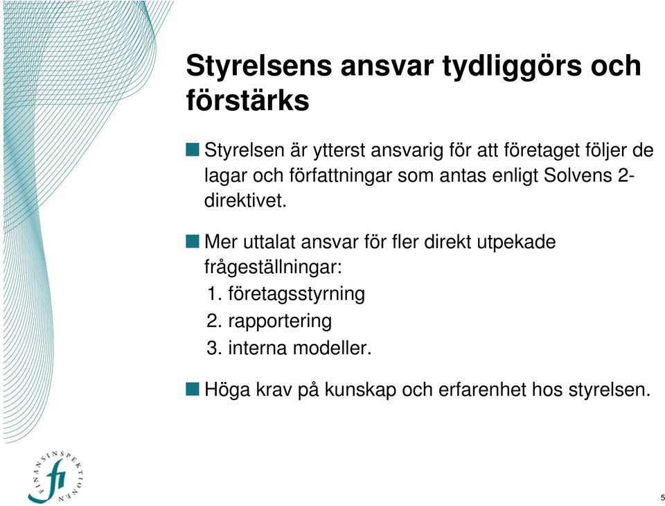 logga Mer uttalat ansvar för fler direkt utpekade frågeställningar: 1.