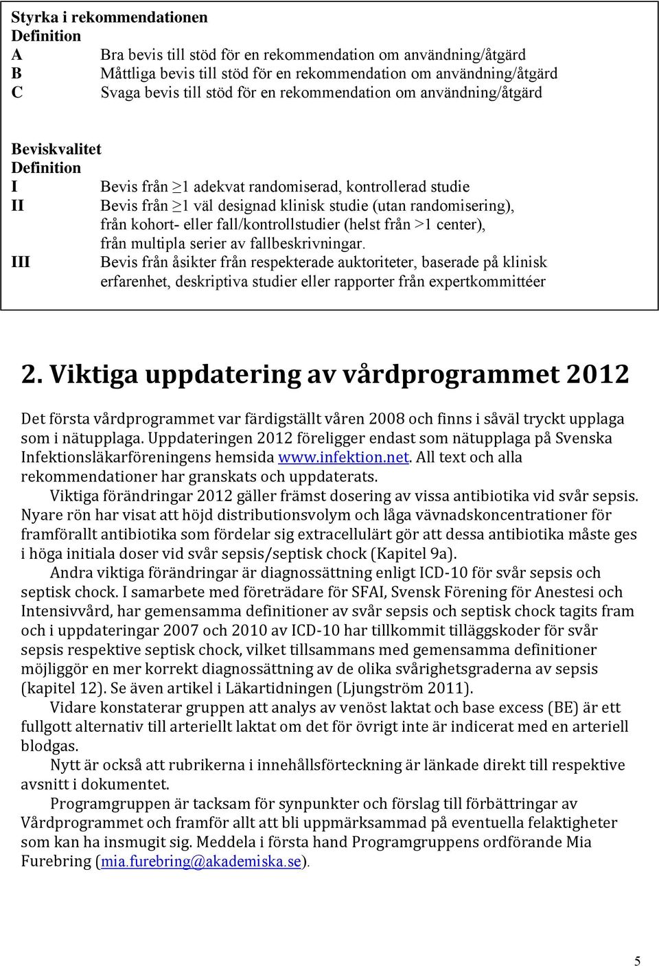 eller fall/kontrollstudier (helst från >1 center), från multipla serier av fallbeskrivningar.