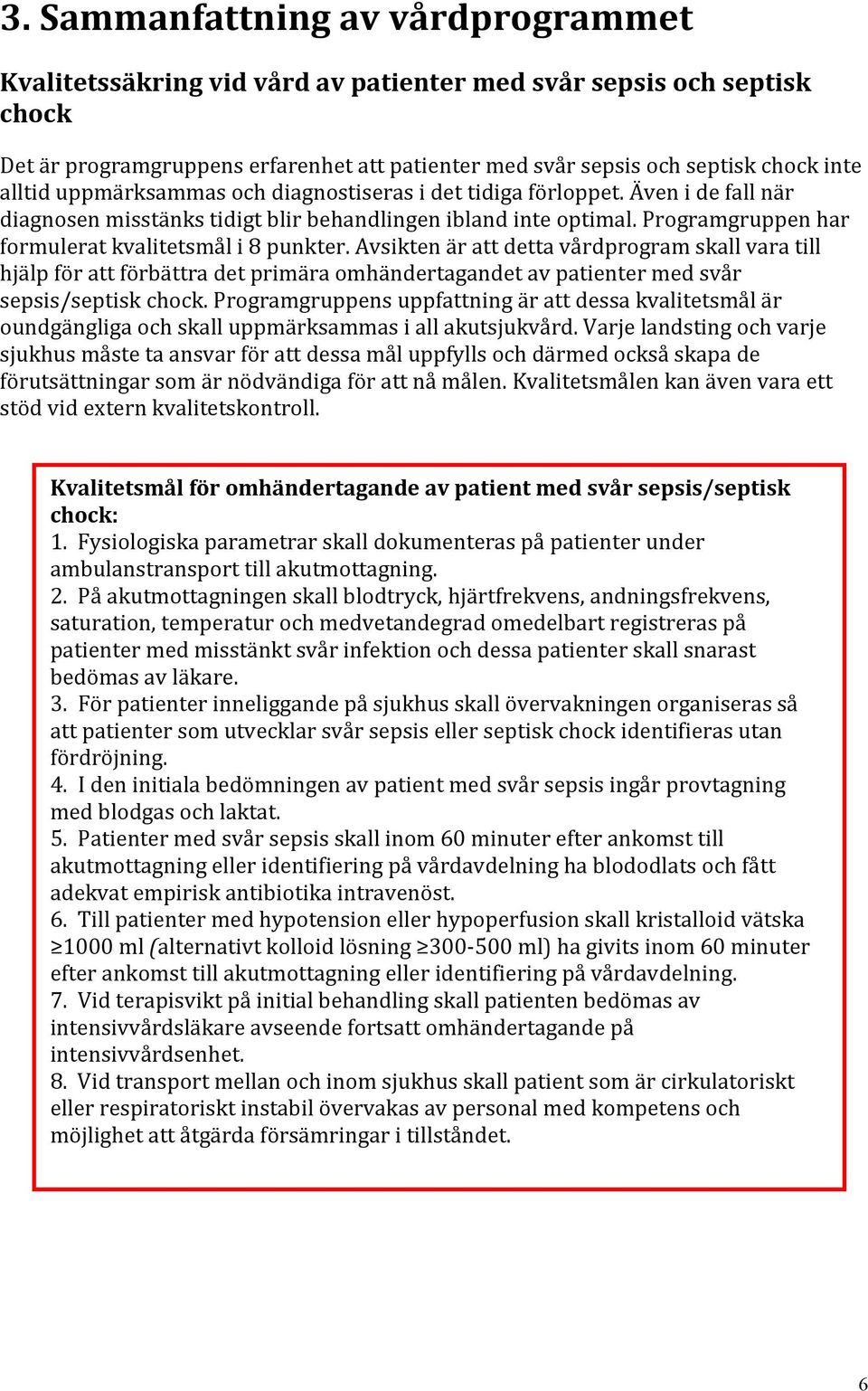 Programgruppen har formulerat kvalitetsmål i 8 punkter.