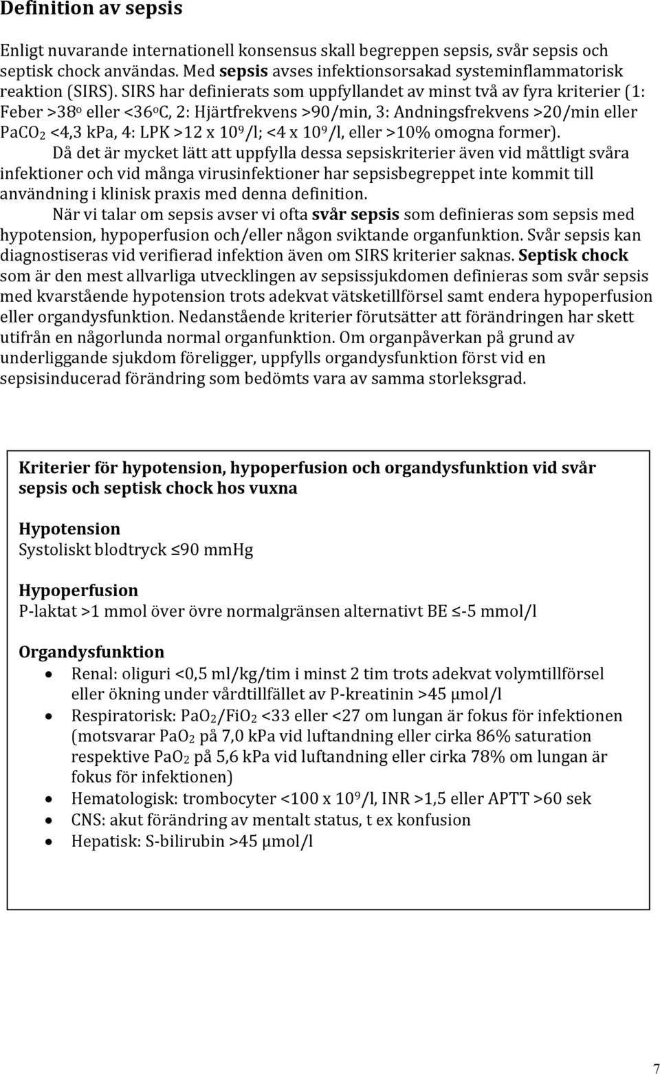 <4 x 10 9 /l, eller >10% omogna former).