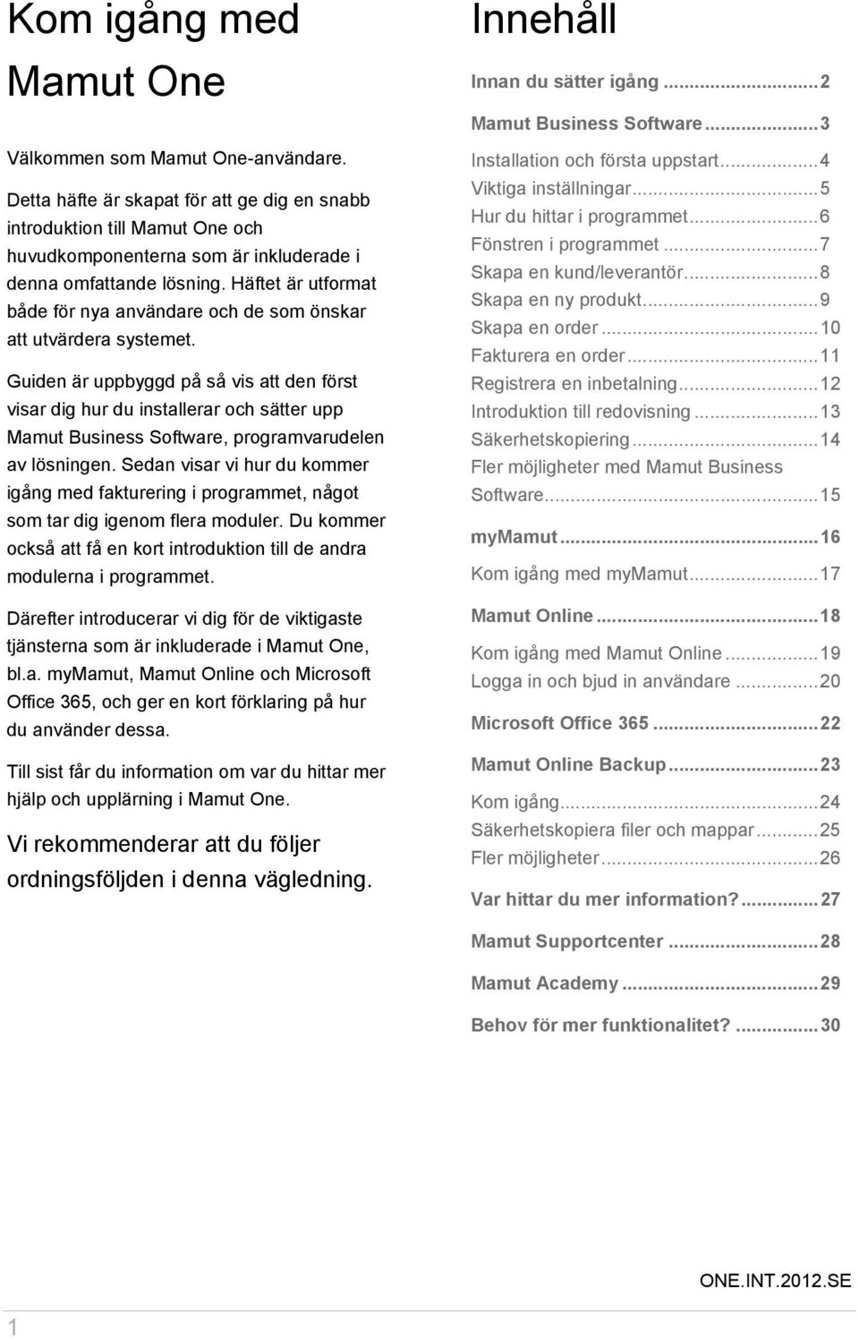 Häftet är utformat både för nya användare och de som önskar att utvärdera systemet.
