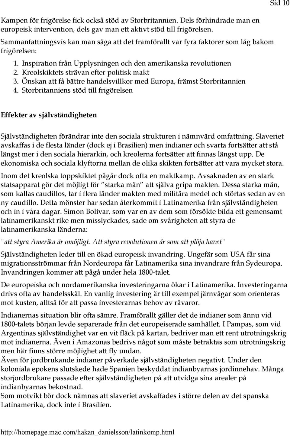 Kreolskiktets strävan efter politisk makt 3. Önskan att få bättre handelsvillkor med Europa, främst Storbritannien 4.