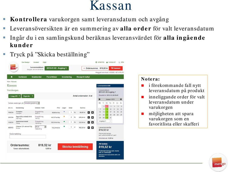 Tryck på Skicka beställning Notera: i förekommande fall nytt leveransdatum på produkt inneliggande order