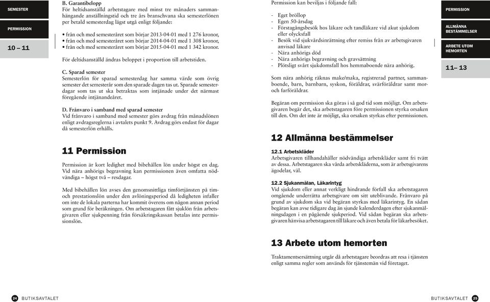 PERMISSION 10 11 från och med semesteråret som börjar 2013-04-01 med 1 276 kronor, från och med semesteråret som börjar 2014-04-01 med 1 308 kronor, från och med semesteråret som börjar 2015-04-01