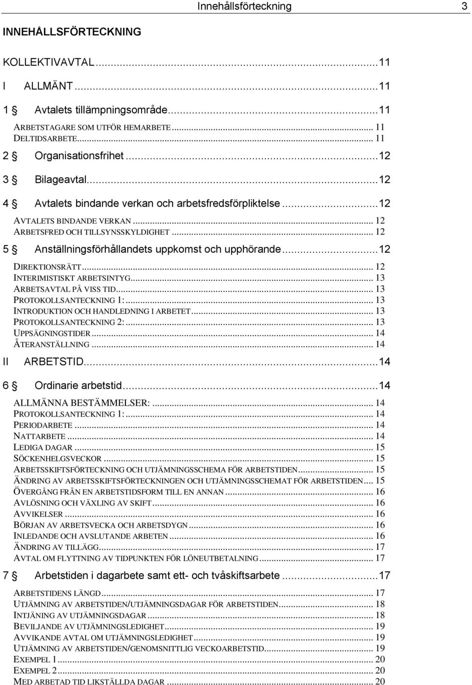 .. 12 5 Anställningsförhållandets uppkomst och upphörande... 12 DIREKTIONSRÄTT... 12 INTERIMISTISKT ARBETSINTYG... 13 ARBETSAVTAL PÅ VISS TID... 13 PROTOKOLLSANTECKNING 1:.