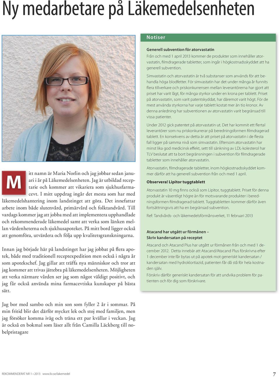 Det innefattar arbete inom både slutenvård, primärvård och folktandvård.
