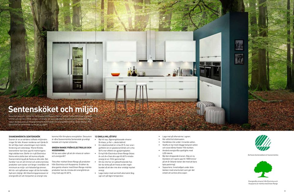Satsar du dessutom på ett Svanenmärkt Sentenskök och energisnåla vitvaror, Green Range, från Electrolux har du kommit en bra bit på vägen.