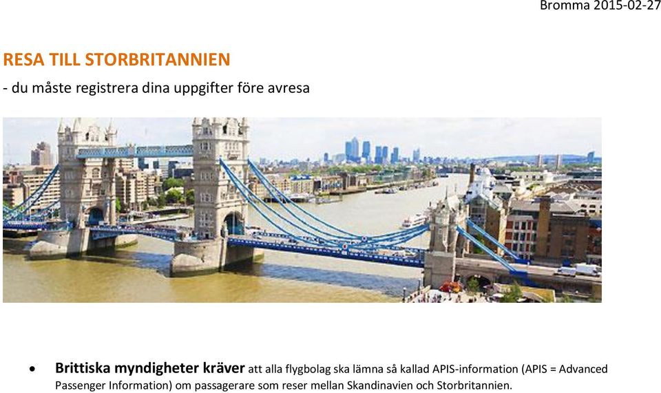 lämna så kallad APIS-information (APIS = Advanced Passenger