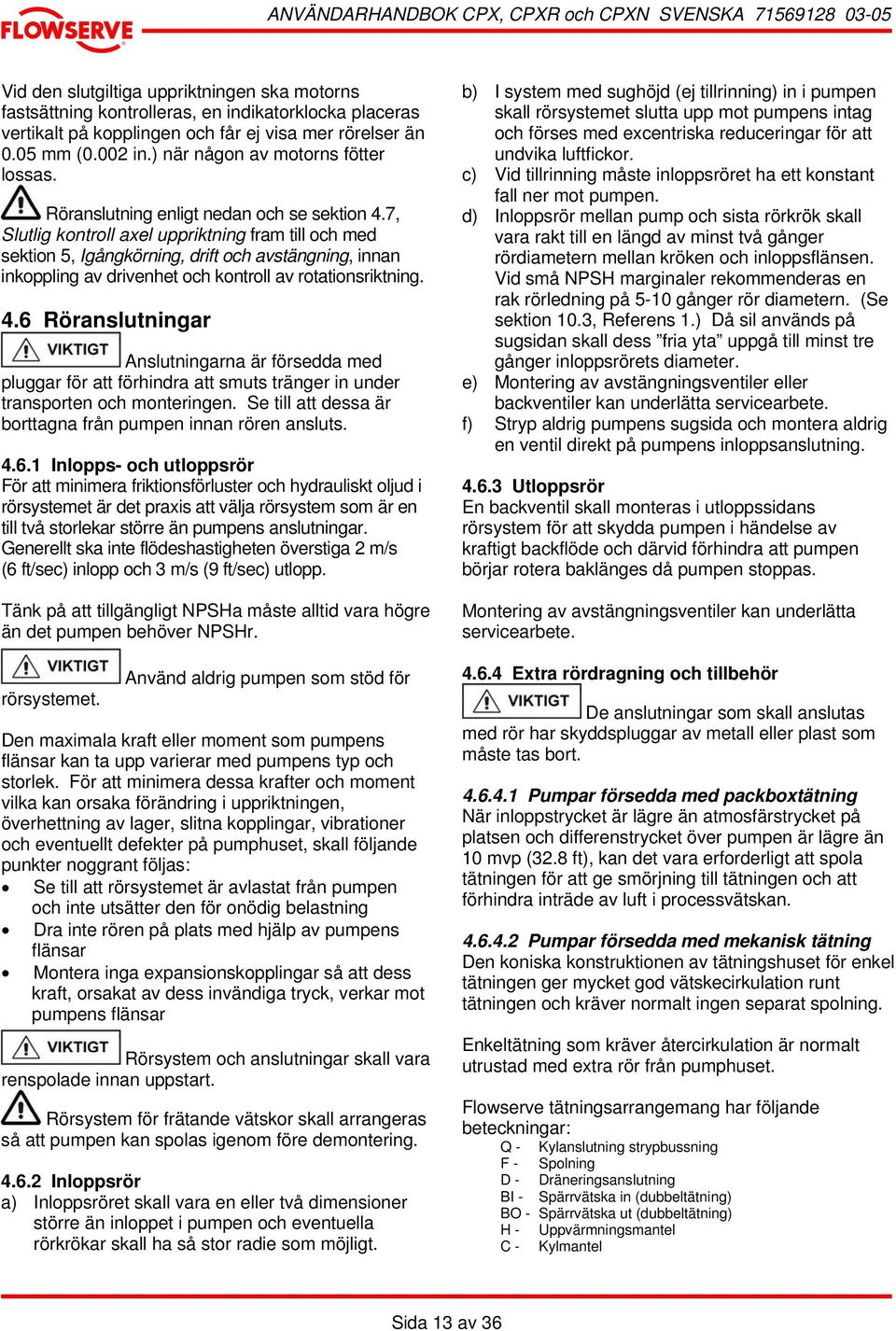 7, Slutlig kontroll axel uppriktning fram till och med sektion 5, Igångkörning, drift och avstängning, innan inkoppling av drivenhet och kontroll av rotationsriktning. 4.