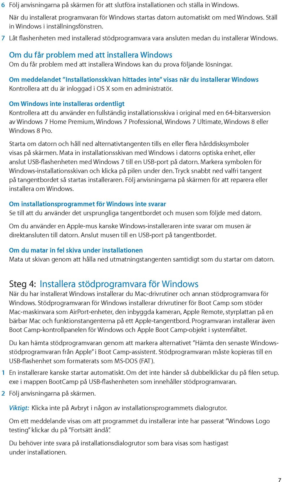 Om du får problem med att installera Windows Om du får problem med att installera Windows kan du prova följande lösningar.